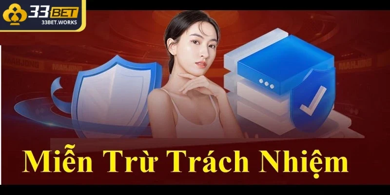 33BET áp dụng chính sách miễn trách nhiệm pháp lý